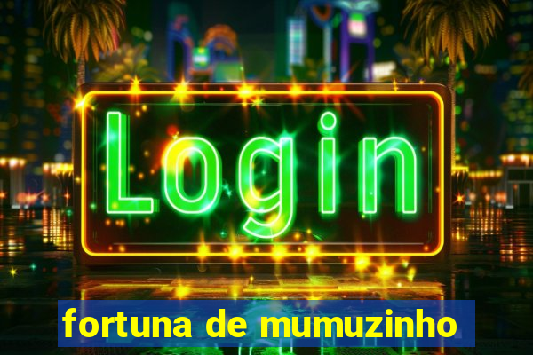 fortuna de mumuzinho